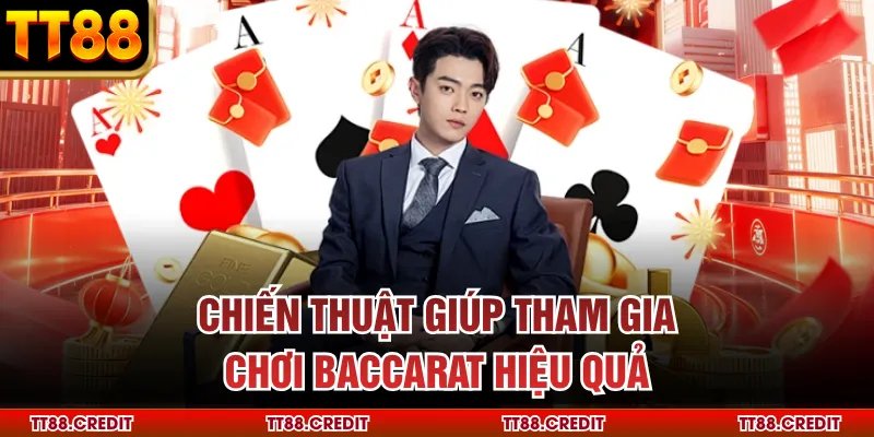 Chiến thuật giúp tham gia chơi baccarat hiệu quả