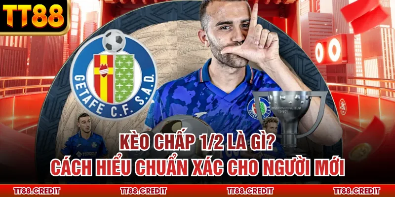 Kèo Chấp 1/2 Là Gì? Cách Hiểu Chuẩn Xác Cho Người Mới