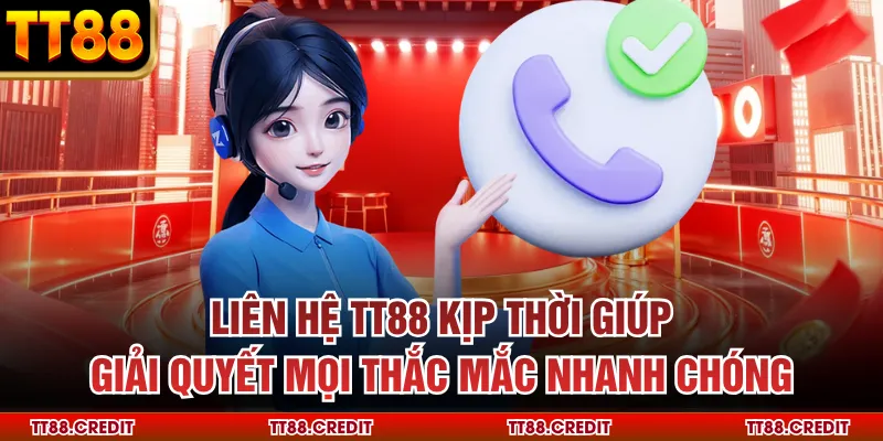 Liên hệ TT88 kịp thời giúp giải quyết mọi thắc mắc nhanh chóng