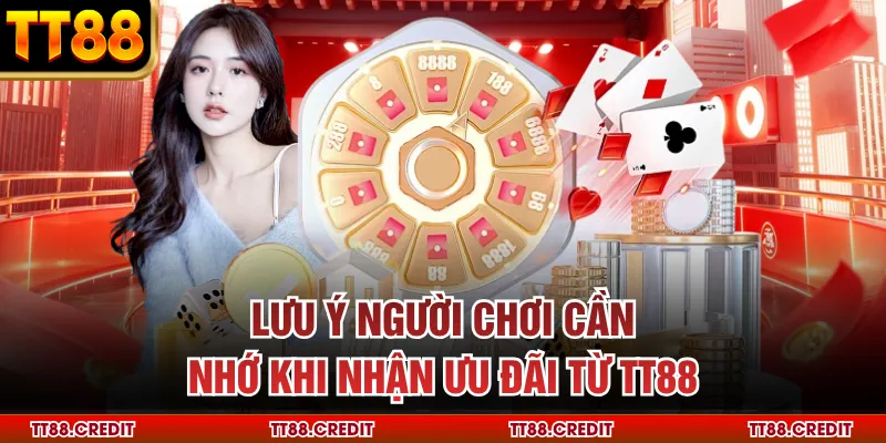 Lưu ý người chơi cần nhớ khi nhận ưu đãi từ TT88