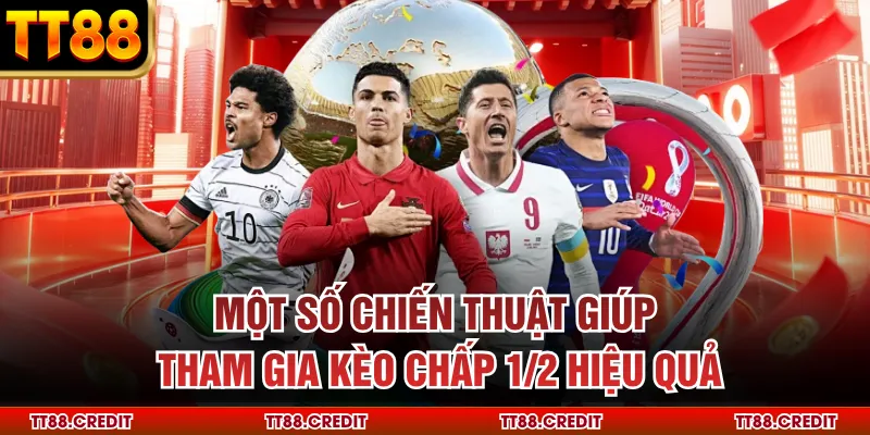 Một số chiến thuật giúp tham gia kèo chấp ½ hiệu quả
