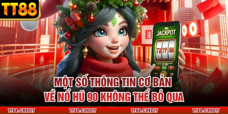 Một số thông tin cơ bản về nổ hũ 90 không thể bỏ qua