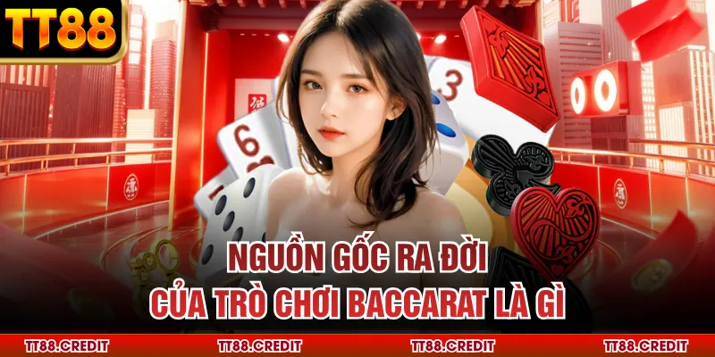 Nguồn gốc ra đời của trò chơi baccarat là gì