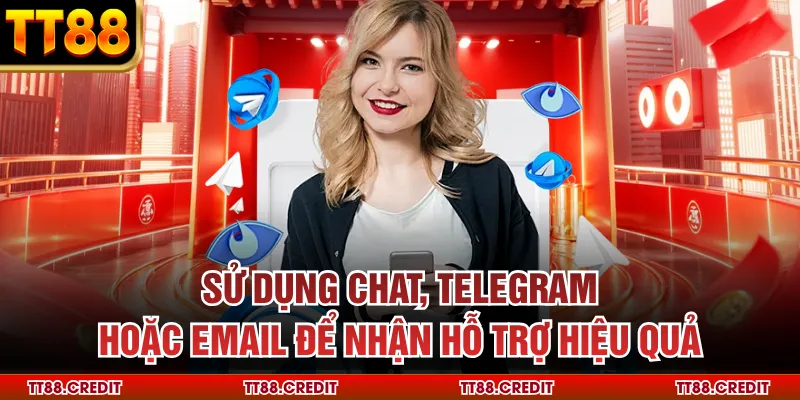 Sử dụng chat, Telegram hoặc email để nhận hỗ trợ hiệu quả