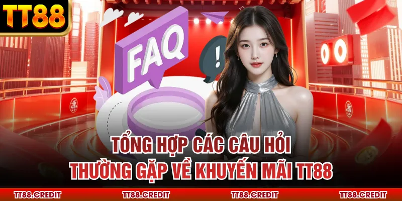 Tổng hợp các câu hỏi thường gặp về khuyến mãi TT88